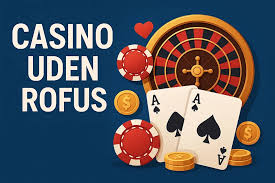 Nye Casino Uden ROFUS - Fordelene ved At Spille Uden Begrænsninger